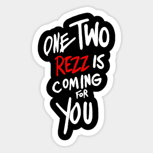 One two rezz is coming for you Sticker